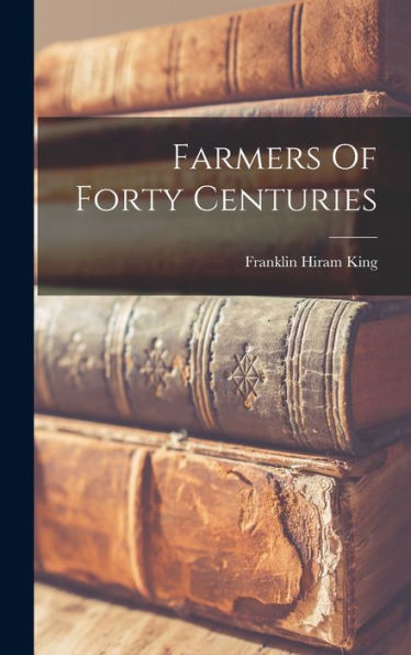 Farmers Of Forty Centuries