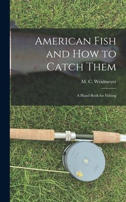 American Fish And How To Catch Them: A Hand-Book For Fishing