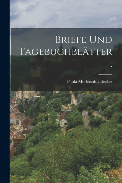 Briefe Und Tagebuchblätter. (German Edition)