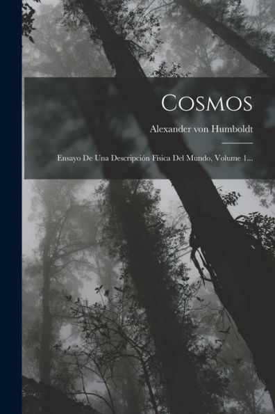 Cosmos: Ensayo De Una Descripción Física Del Mundo, Volume 1... (Spanish Edition)