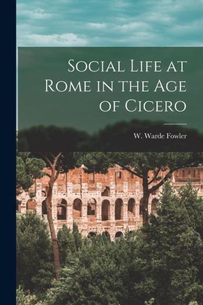 Social Life At Rome In The Age Of Cicero
