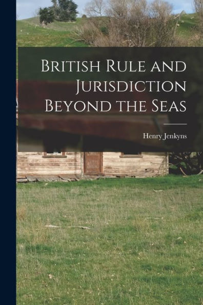 British Rule And Jurisdiction Beyond The Seas