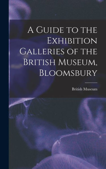 A Guide To The Exhibition Galleries Of The British Museum, Bloomsbury