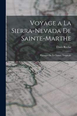 Voyage A La Sierra-Nevada De Sainte-Marthe: Paysages De La Nature Tropicale