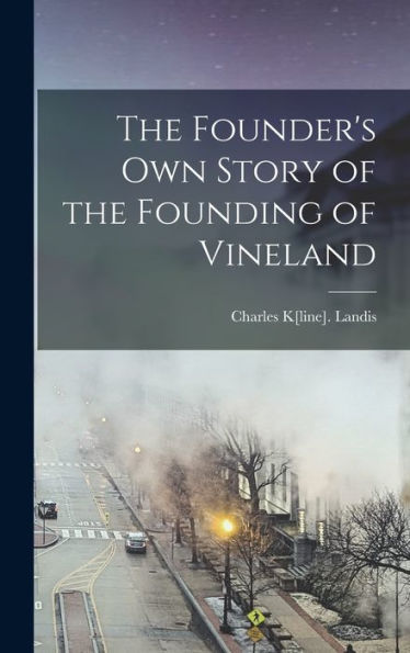 The Founder'S Own Story Of The Founding Of Vineland