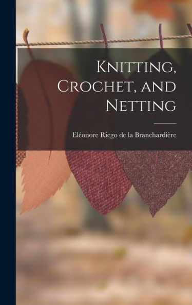 Knitting, Crochet, And Netting