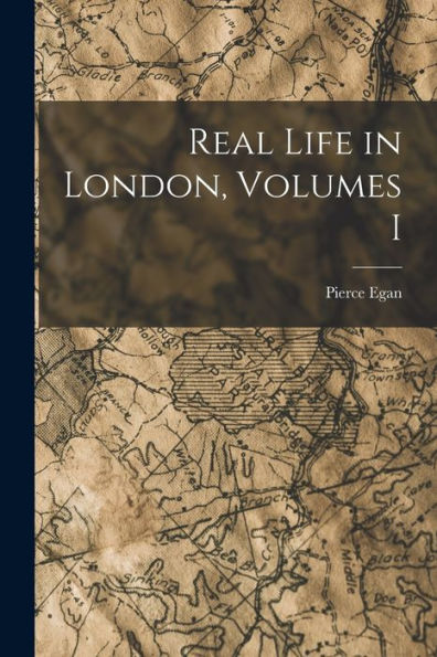 Real Life In London, Volumes I