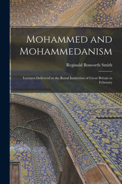 Mohammed And Mohammedanism: Lectures Delivered At The Royal Institution Of Great Britain In February