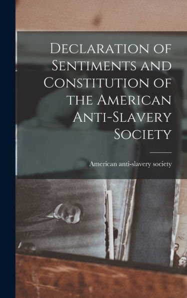 Declaration Of Sentiments And Constitution Of The American Anti-Slavery Society