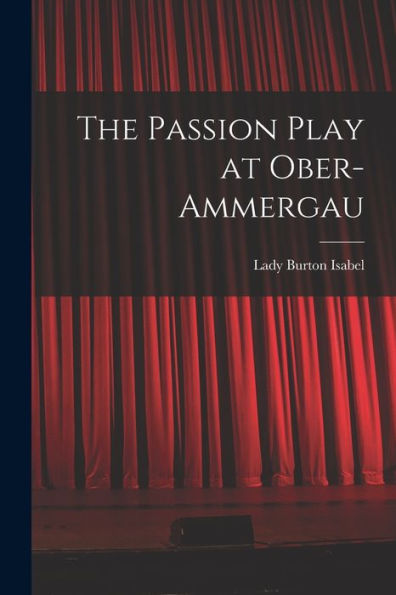 The Passion Play At Ober-Ammergau
