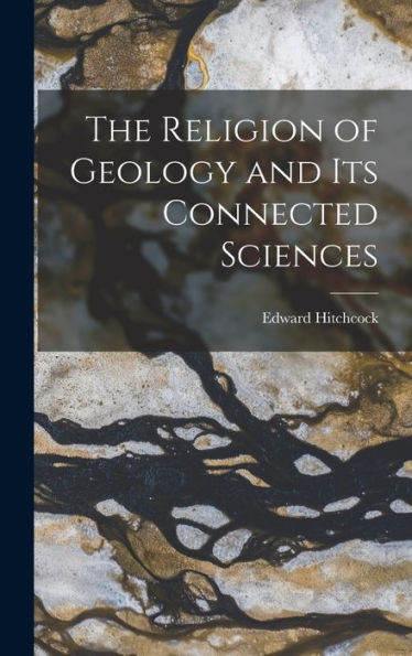 The Religion Of Geology And Its Connected Sciences