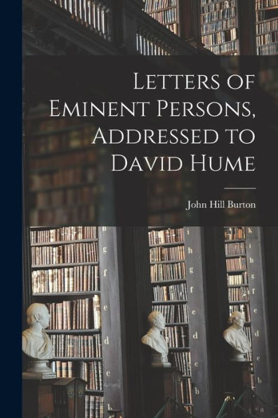 Letters Of Eminent Persons, Addressed To David Hume