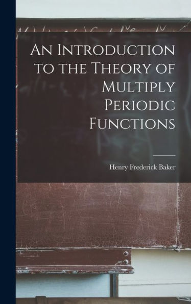 An Introduction To The Theory Of Multiply Periodic Functions
