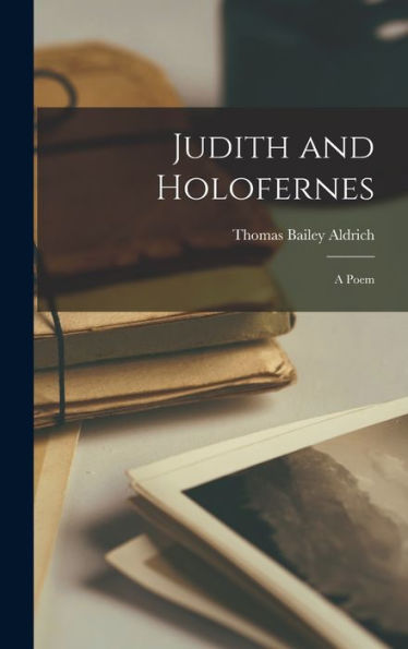 Judith And Holofernes; A Poem