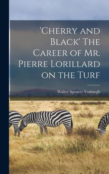 'Cherry And Black' The Career Of Mr. Pierre Lorillard On The Turf