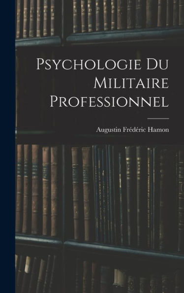 Psychologie Du Militaire Professionnel (French Edition)