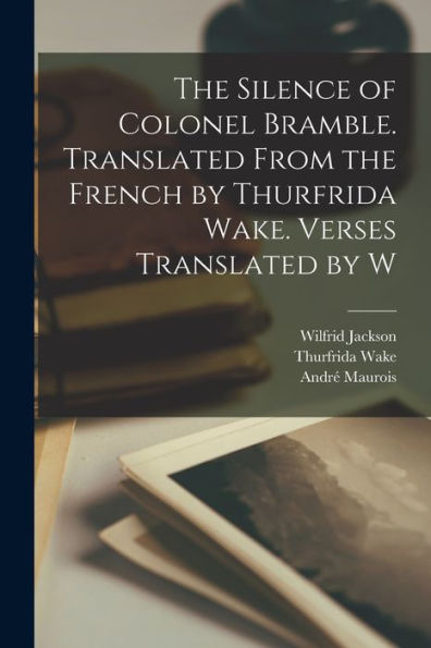 The Silence Of Colonel Bramble. Translated From The French By Thurfrida Wake. Verses Translated By W