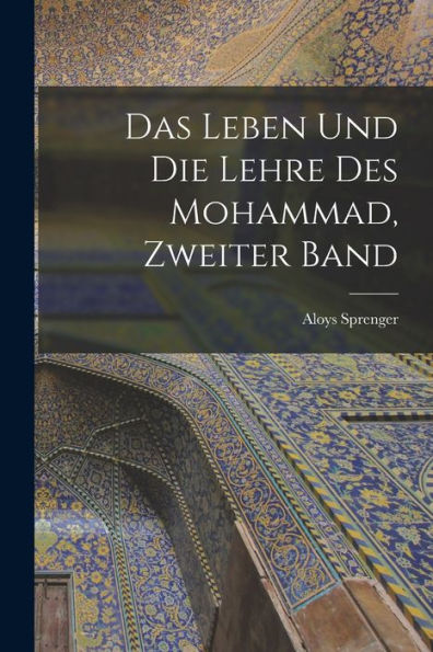 Das Leben Und Die Lehre Des Mohammad, Zweiter Band (German Edition)