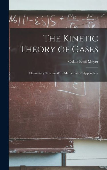 The Kinetic Theory Of Gases: Elementary Treatise With Mathematical Appendices
