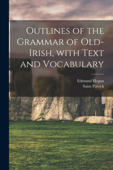 Outlines Of The Grammar Of Old-Irish, With Text And Vocabulary (Irish Edition)