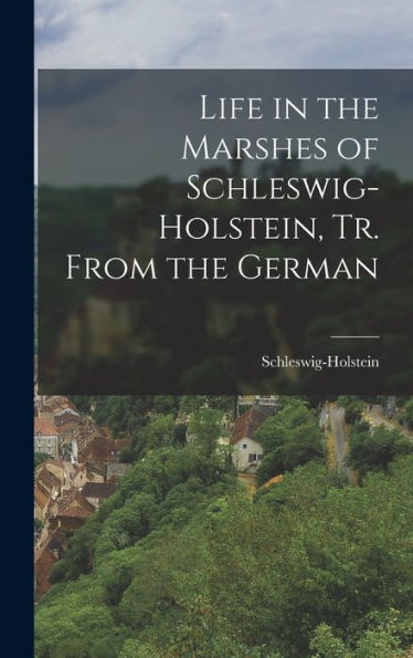 Life In The Marshes Of Schleswig-Holstein, Tr. From The German