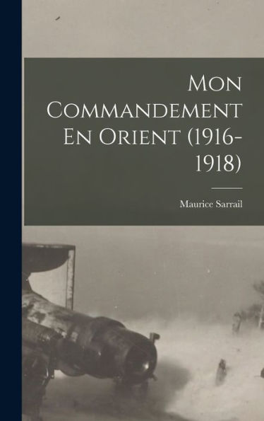 Mon Commandement En Orient (1916-1918) (French Edition)