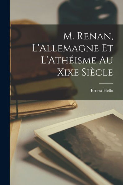 M. Renan, L'Allemagne Et L'Athéisme Au Xixe Siècle (French Edition)