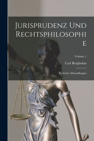 Jurisprudenz Und Rechtsphilosophie: Kritische Abhandlungen; Volume 1 (German Edition)