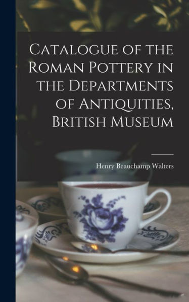Catalogue Of The Roman Pottery In The Departments Of Antiquities, British Museum