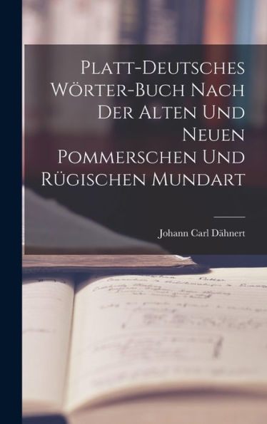 Platt-Deutsches Wörter-Buch Nach Der Alten Und Neuen Pommerschen Und Rügischen Mundart (German Edition)