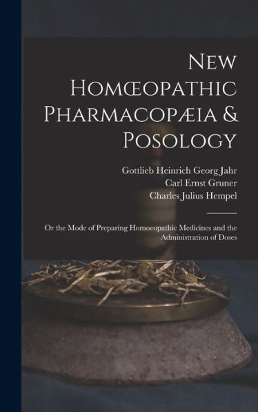 New Homoeopathic Pharmacopæia & Posology: Or The Mode Of Preparing Homoeopathic Medicines And The Administration Of Doses