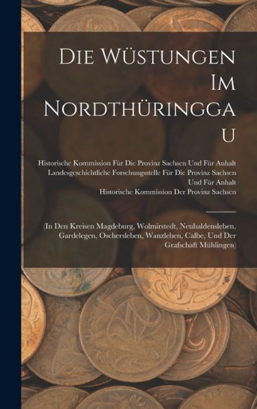 Die Wüstungen Im Nordthüringgau: (In Den Kreisen Magdeburg, Wolmirstedt, Neuhaldensleben, Gardelegen, Oschersleben, Wanzleben, Calbe, Und Der Grafschaft Mühlingen) (German Edition)