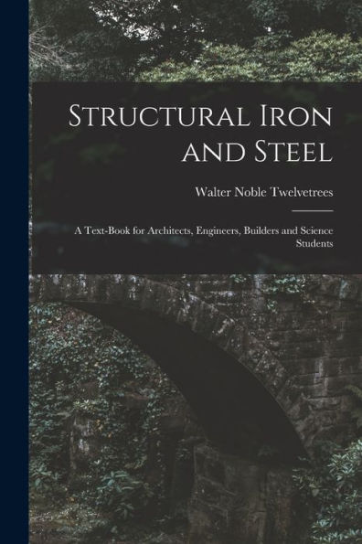 Structural Iron And Steel: A Text-Book For Architects, Engineers, Builders And Science Students