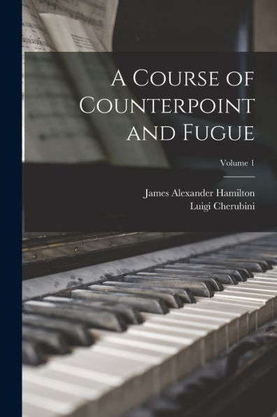 A Course Of Counterpoint And Fugue; Volume 1