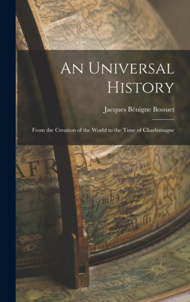 An Universal History: From The Creation Of The World To The Time Of Charlemagne