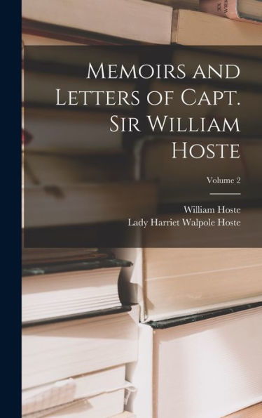 Memoirs And Letters Of Capt. Sir William Hoste; Volume 2