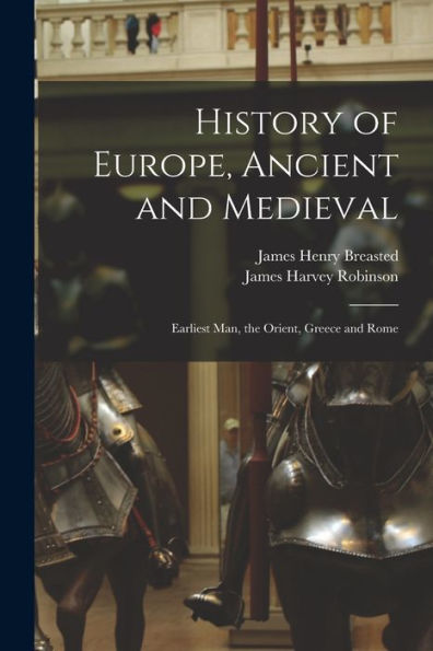 History Of Europe, Ancient And Medieval: Earliest Man, The Orient, Greece And Rome