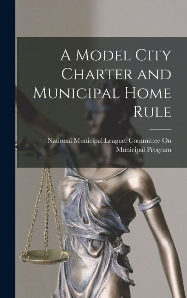 A Model City Charter And Municipal Home Rule