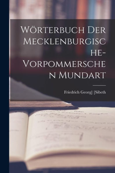 Wörterbuch Der Mecklenburgische-Vorpommerschen Mundart (German Edition)