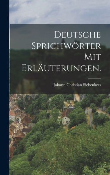 Deutsche Sprichwörter Mit Erläuterungen. (German Edition)