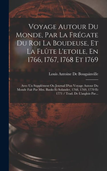 Voyage Autour Du Monde, Par La Frégate Du Roi La Boudeuse, Et La Flûte L'Etoile, En 1766, 1767, 1768 Et 1769: Avec Un Supplément Ou Journal D'Un ... / Trad. De L'Anglois Par... (French Edition)