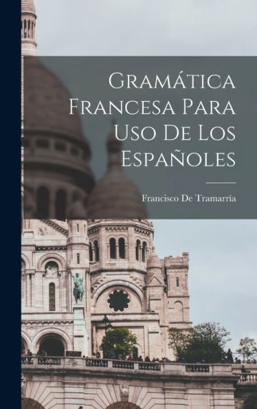 Gramática Francesa Para Uso De Los Españoles (Spanish Edition)