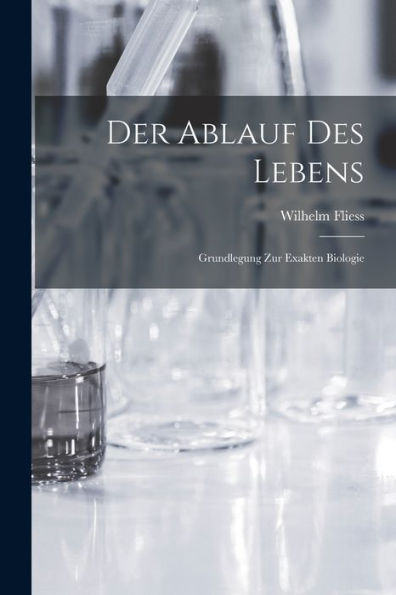 Der Ablauf Des Lebens: Grundlegung Zur Exakten Biologie (German Edition)