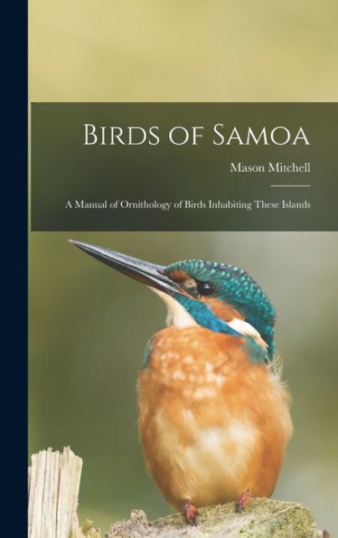 Birds Of Samoa; A Manual Of Ornithology Of Birds Inhabiting These Islands