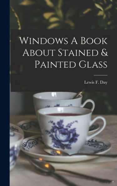 Windows A Book About Stained & Painted Glass