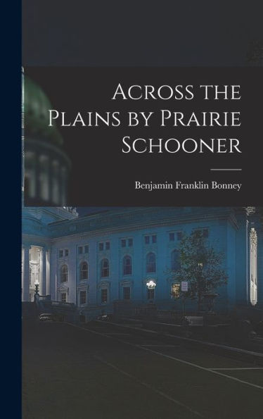 Across The Plains By Prairie Schooner