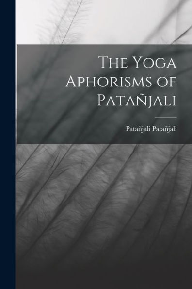 The Yoga Aphorisms Of Patañjali
