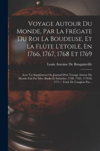 Voyage Autour Du Monde, Par La Frégate Du Roi La Boudeuse, Et La Flûte L'Etoile, En 1766, 1767, 1768 Et 1769: Avec Un Supplément Ou Journal D'Un ... / Trad. De L'Anglois Par... (French Edition)