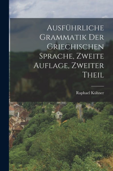 Ausführliche Grammatik Der Griechischen Sprache, Zweite Auflage, Zweiter Theil (German Edition)