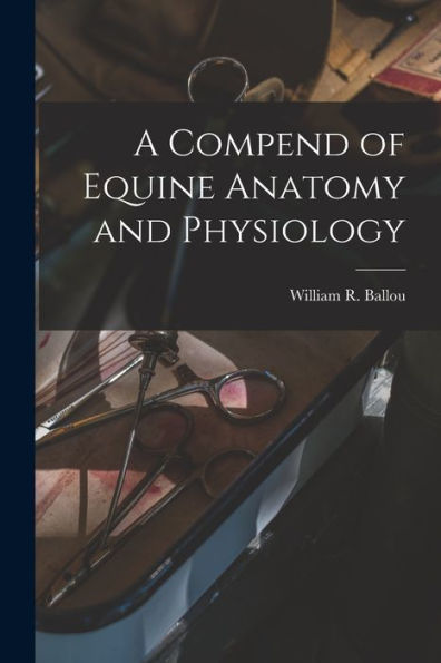 A Compend Of Equine Anatomy And Physiology